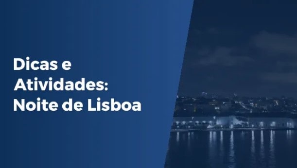 Dicas e Atividades Noturnas em Lisboa
